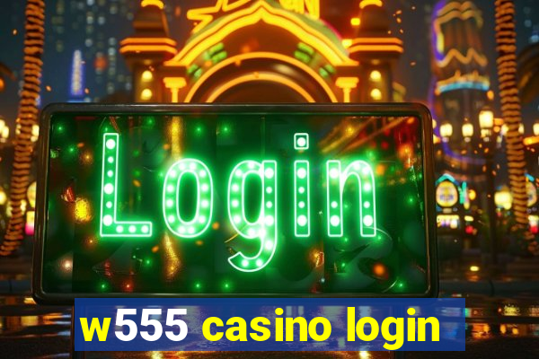 w555 casino login