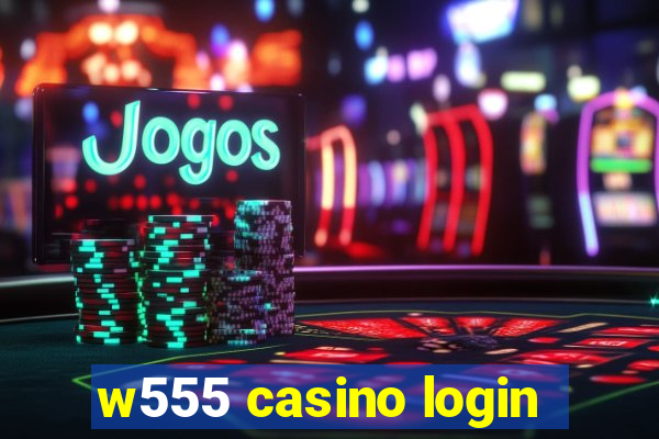 w555 casino login