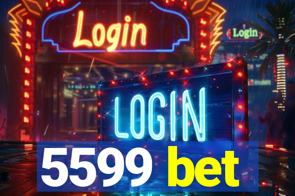 5599 bet