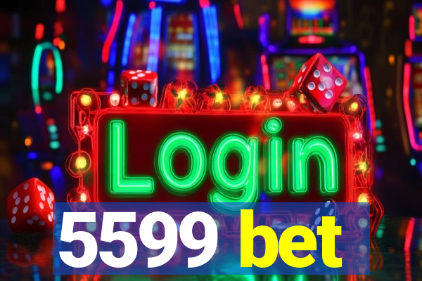 5599 bet