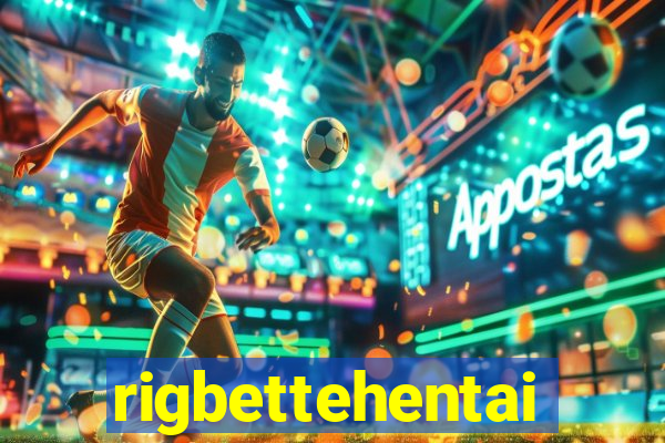 rigbettehentai