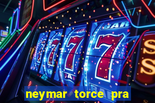 neymar torce pra que time