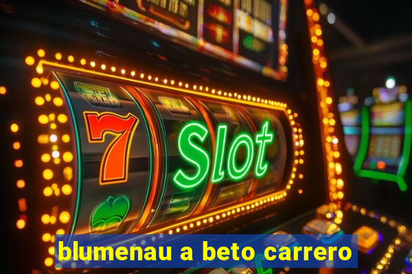 blumenau a beto carrero