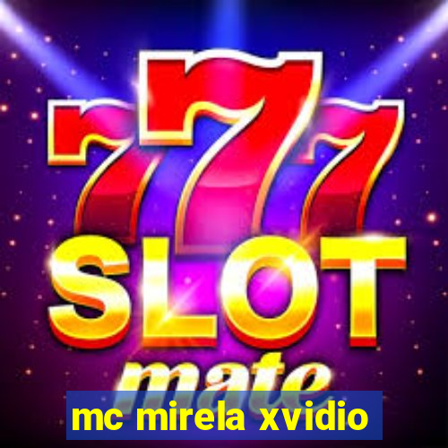 mc mirela xvidio