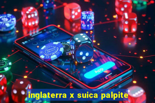 inglaterra x suica palpite
