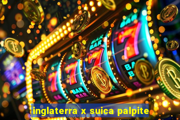 inglaterra x suica palpite