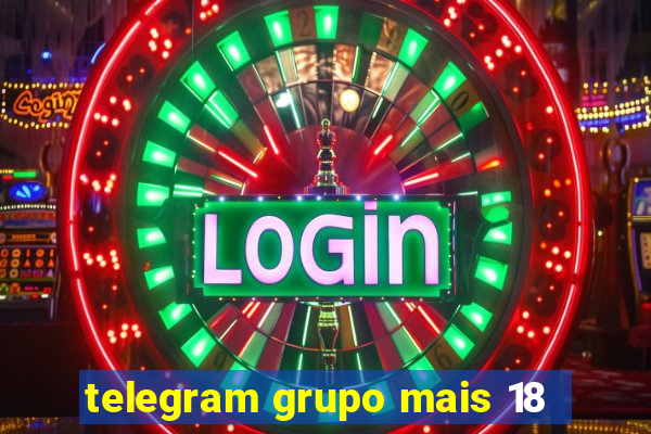 telegram grupo mais 18