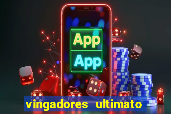vingadores ultimato filme completo dublado online gratis
