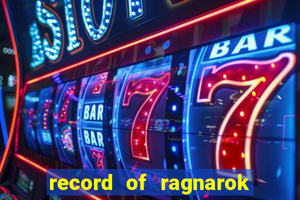 record of ragnarok 3 temporada online dublado