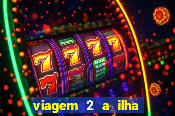 viagem 2 a ilha misteriosa filme completo