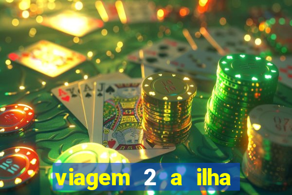 viagem 2 a ilha misteriosa filme completo