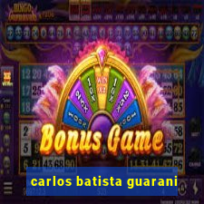 carlos batista guarani