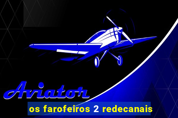 os farofeiros 2 redecanais