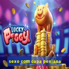 sexo com capa peniana