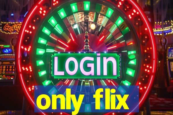 only flix