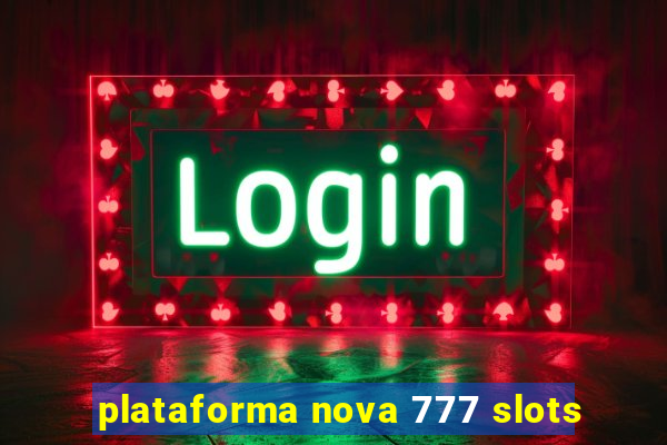 plataforma nova 777 slots