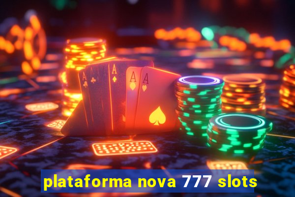 plataforma nova 777 slots