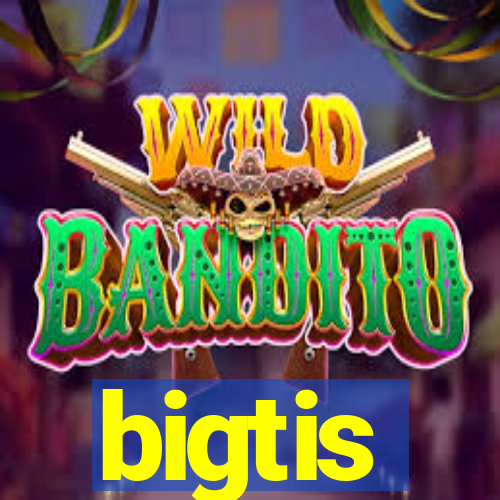bigtis