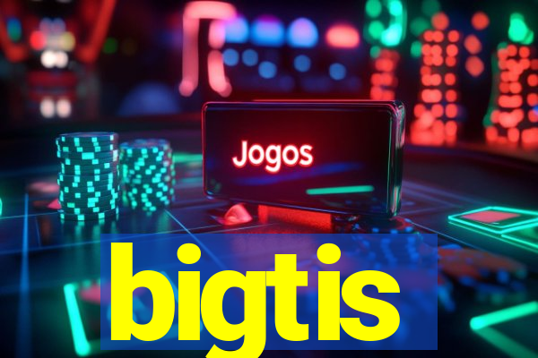 bigtis