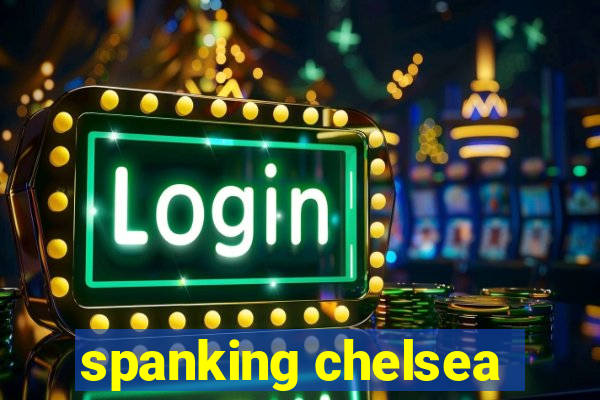 spanking chelsea