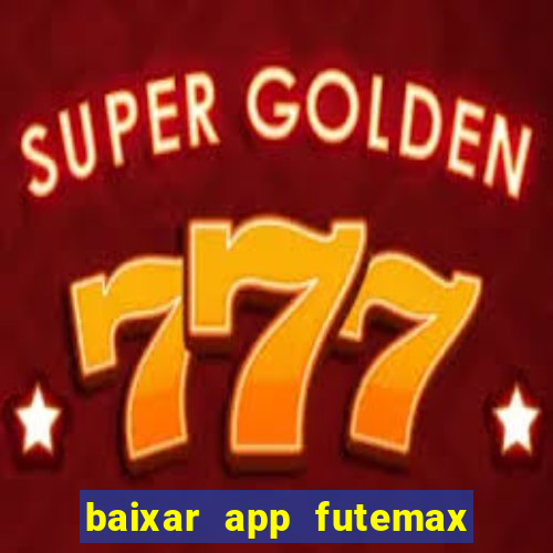 baixar app futemax futebol ao vivo