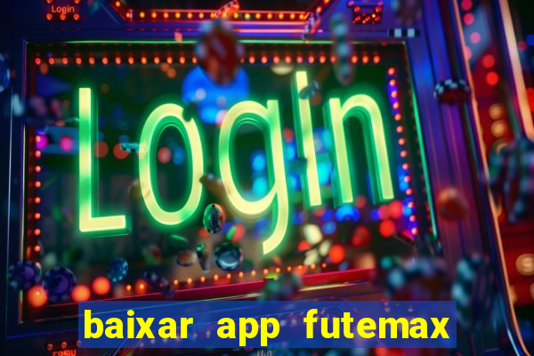 baixar app futemax futebol ao vivo