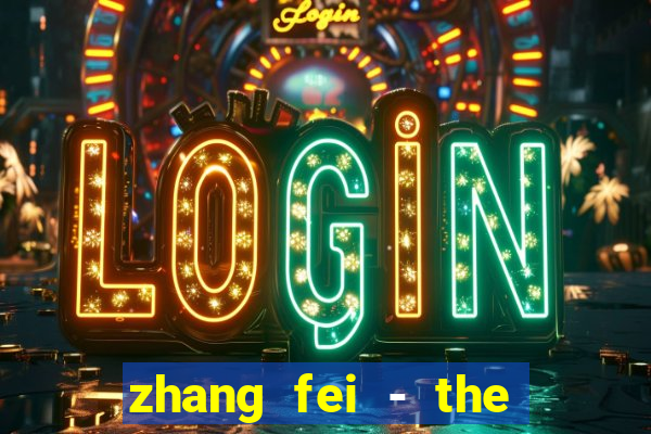 zhang fei - the abandoned son