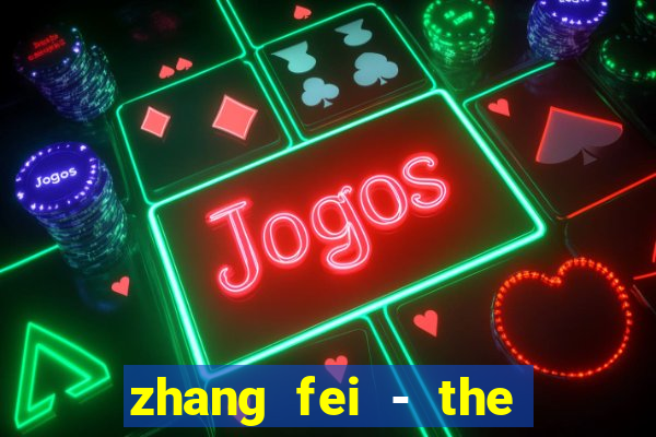 zhang fei - the abandoned son