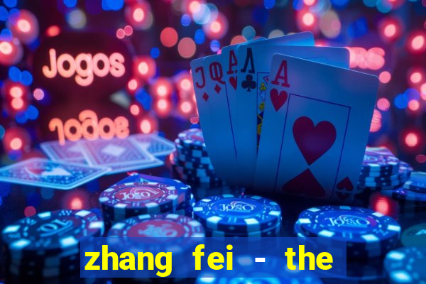 zhang fei - the abandoned son