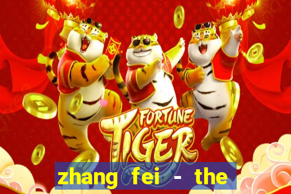 zhang fei - the abandoned son