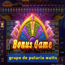 grupo de putaria watts