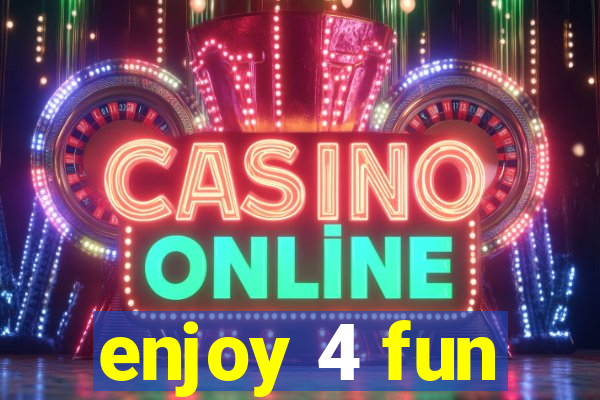 enjoy 4 fun
