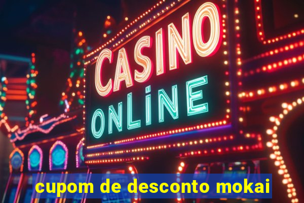 cupom de desconto mokai
