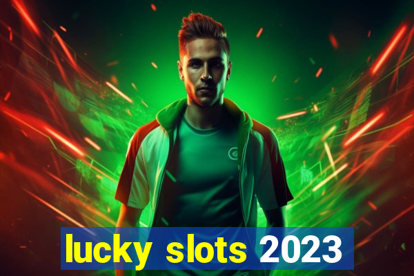 lucky slots 2023