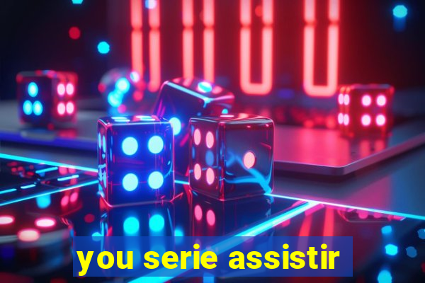 you serie assistir