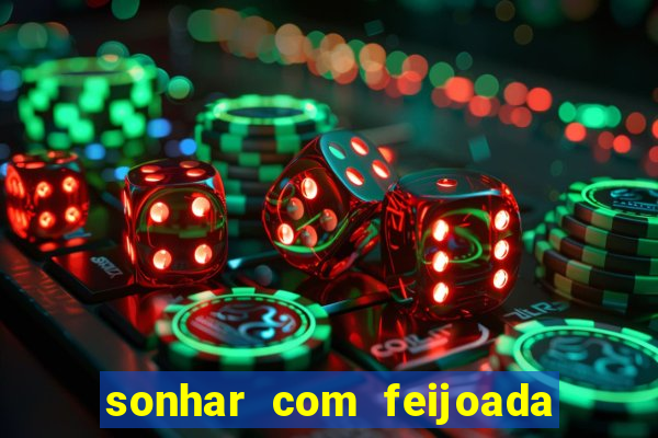 sonhar com feijoada jogo do bicho