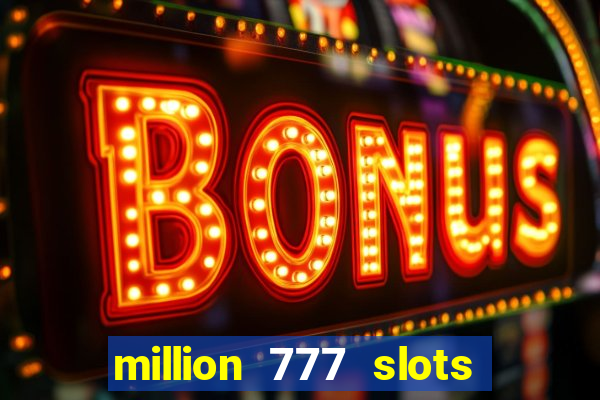 million 777 slots paga mesmo