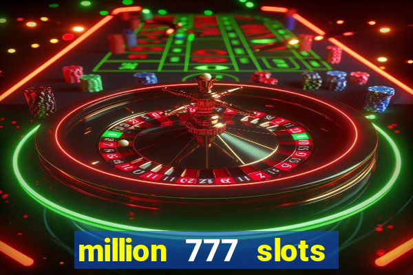 million 777 slots paga mesmo