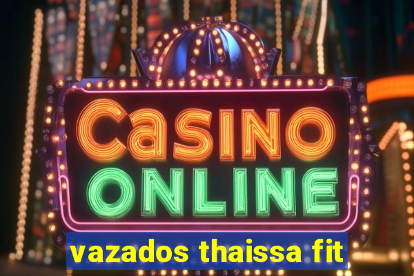 vazados thaissa fit