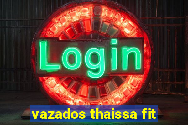 vazados thaissa fit