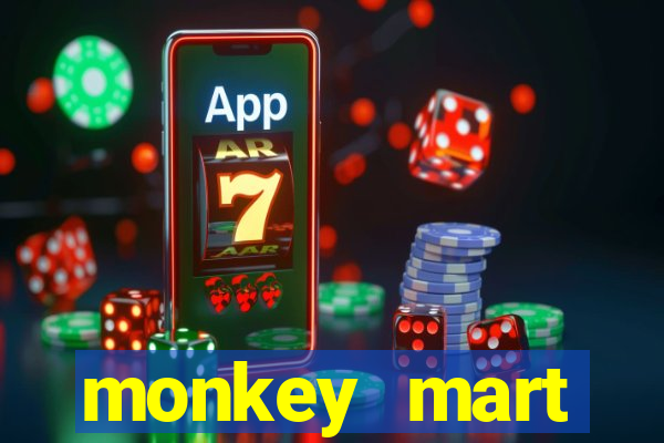 monkey mart dinheiro infinito