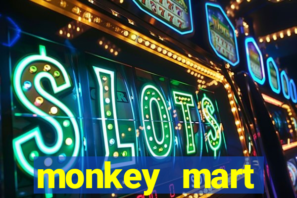 monkey mart dinheiro infinito