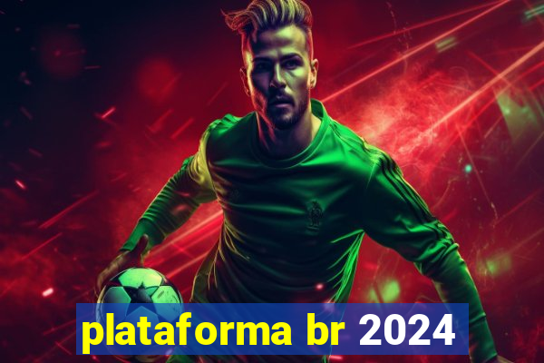 plataforma br 2024