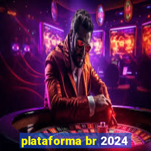 plataforma br 2024