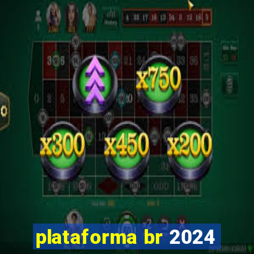 plataforma br 2024