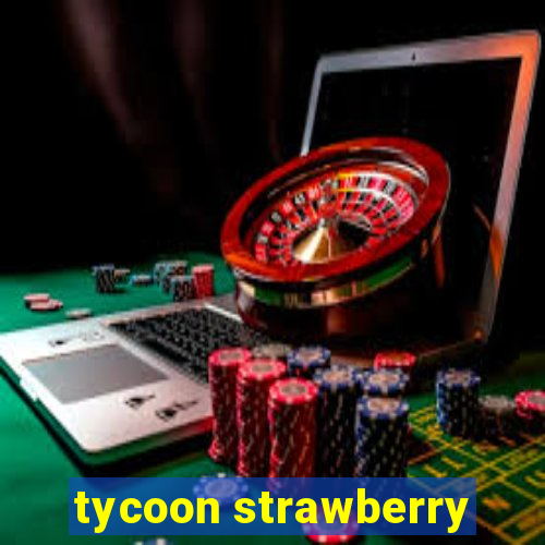 tycoon strawberry
