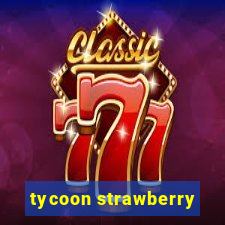 tycoon strawberry