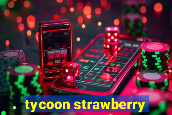 tycoon strawberry
