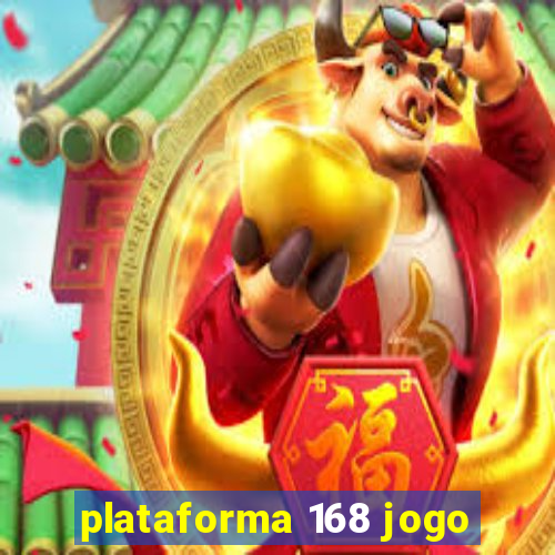 plataforma 168 jogo