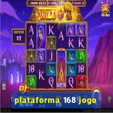 plataforma 168 jogo
